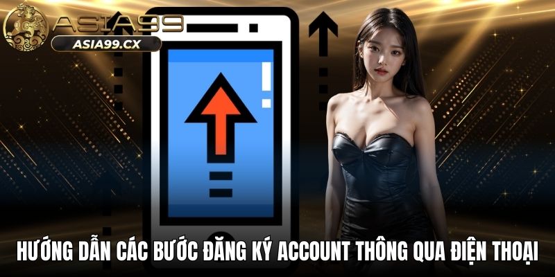 Hướng dẫn các bước đăng ký account thông qua điện thoại